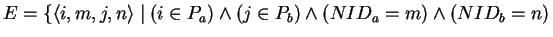 \( E=\left\{ \left\langle i,m,j,n\right\rangle \mid (i\in P_{a})\wedge (j\in P_{b})\wedge (NID_{a}=m)\wedge (NID_{b}=n)\right. \)
